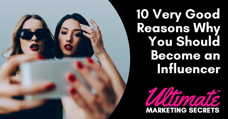 10 Very Good Reasons Why You Should Become an Influencer 800