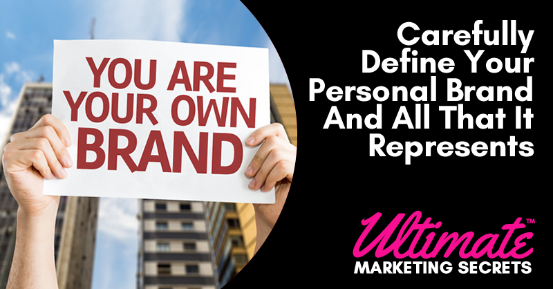 Carefully Define Your Personal Brand And All That It Represents