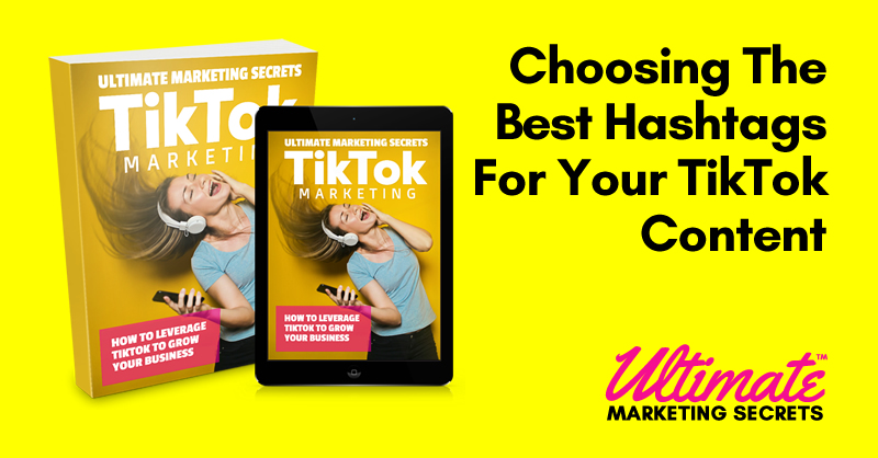 Choosing The Best Hashtags For Your TikTok Content